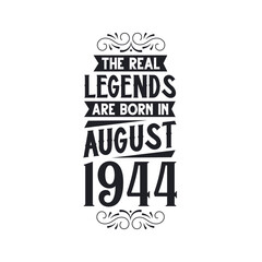 Born in August 1944 Retro Vintage Birthday, real legend are born in August 1944
