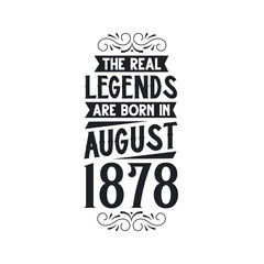 Born in August 1878 Retro Vintage Birthday, real legend are born in August 1878