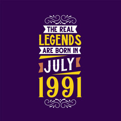 The real legend are born in July 1991. Born in July 1991 Retro Vintage Birthday