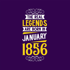 The real legend are born in January 1856. Born in January 1856 Retro Vintage Birthday