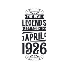 Born in April 1926 Retro Vintage Birthday, real legend are born in April 1926