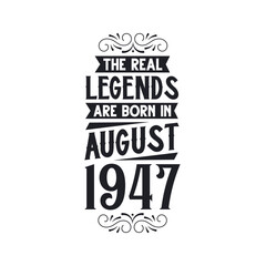 Born in August 1947 Retro Vintage Birthday, real legend are born in August 1947