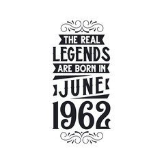 Born in June 1962 Retro Vintage Birthday, real legend are born in June 1962