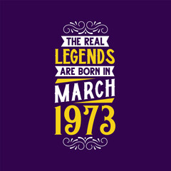 The real legend are born in March 1973. Born in March 1973 Retro Vintage Birthday