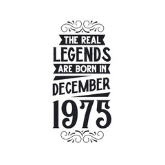Born in December 1975 Retro Vintage Birthday, real legend are born in December 1975