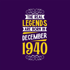 The real legend are born in December 1940. Born in December 1940 Retro Vintage Birthday