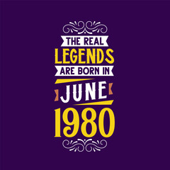 The real legend are born in June 1980. Born in June 1980 Retro Vintage Birthday