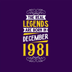 The real legend are born in December 1981. Born in December 1981 Retro Vintage Birthday