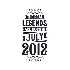 Born in July 2012 Retro Vintage Birthday, real legend are born in July 2012