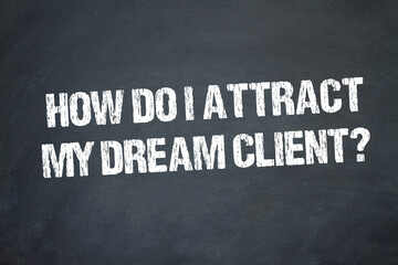 How do I attract my dream client?	 - obrazy, fototapety, plakaty