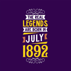 The real legend are born in July 1892. Born in July 1892 Retro Vintage Birthday