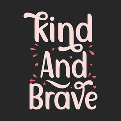 kind and brave ,typography  t-shirt design, black SVG cut files, typography custom t-shirt design
