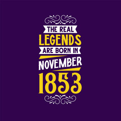 The real legend are born in November 1853. Born in November 1853 Retro Vintage Birthday