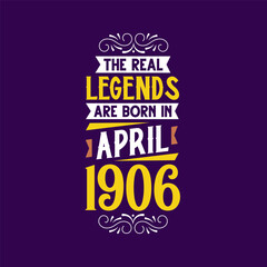 The real legend are born in April 1906. Born in April 1906 Retro Vintage Birthday