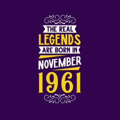 The real legend are born in November 1961. Born in November 1961 Retro Vintage Birthday