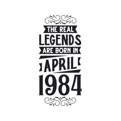 Born in April 1984 Retro Vintage Birthday, real legend are born in April 1984
