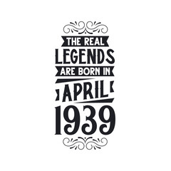 Born in April 1939 Retro Vintage Birthday, real legend are born in April 1939