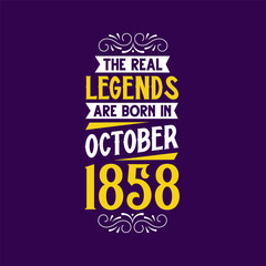 The real legend are born in October 1858. Born in October 1858 Retro Vintage Birthday
