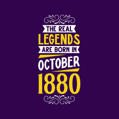 The real legend are born in October 1880. Born in October 1880 Retro Vintage Birthday