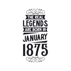 Born in January 1875 Retro Vintage Birthday, real legend are born in January 1875
