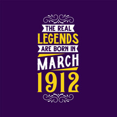The real legend are born in March 1912. Born in March 1912 Retro Vintage Birthday