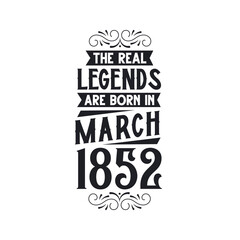 Born in March 1852 Retro Vintage Birthday, real legend are born in March 1852