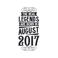 Born in August 2017 Retro Vintage Birthday, real legend are born in August 2017