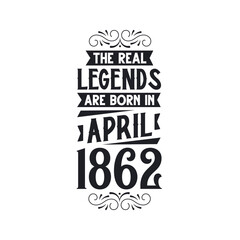 Born in April 1862 Retro Vintage Birthday, real legend are born in April 1862