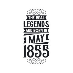 Born in May 1855 Retro Vintage Birthday, real legend are born in May 1855