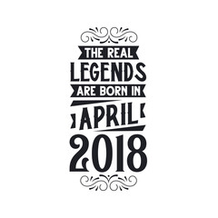 Born in April 2018 Retro Vintage Birthday, real legend are born in April 2018