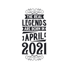 Born in April 2021 Retro Vintage Birthday, real legend are born in April 2021