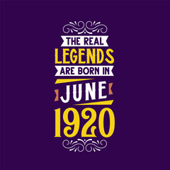 The real legend are born in June 1920. Born in June 1920 Retro Vintage Birthday
