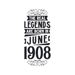 Born in June 1908 Retro Vintage Birthday, real legend are born in June 1908