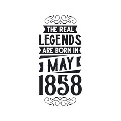 Born in May 1858 Retro Vintage Birthday, real legend are born in May 1858