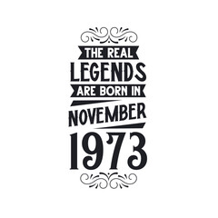 Born in November 1973 Retro Vintage Birthday, real legend are born in November 1973