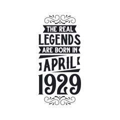 Born in April 1929 Retro Vintage Birthday, real legend are born in April 1929