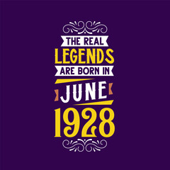The real legend are born in June 1928. Born in June 1928 Retro Vintage Birthday