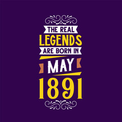 The real legend are born in May 1891. Born in May 1891 Retro Vintage Birthday