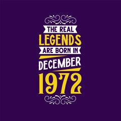 The real legend are born in December 1972. Born in December 1972 Retro Vintage Birthday