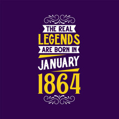 The real legend are born in January 1864. Born in January 1864 Retro Vintage Birthday