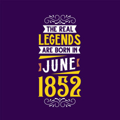 The real legend are born in June 1852. Born in June 1852 Retro Vintage Birthday