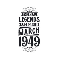 Born in March 1949 Retro Vintage Birthday, real legend are born in March 1949