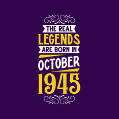 The real legend are born in October 1945. Born in October 1945 Retro Vintage Birthday