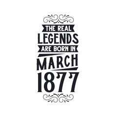 Born in March 1877 Retro Vintage Birthday, real legend are born in March 1877