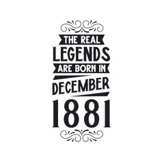 Born in December 1881 Retro Vintage Birthday, real legend are born in December 1881