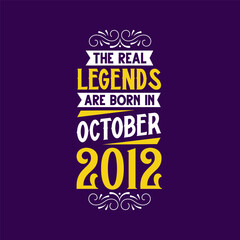 The real legend are born in October 2012. Born in October 2012 Retro Vintage Birthday