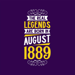 Obraz premium The real legend are born in August 1889. Born in August 1889 Retro Vintage Birthday