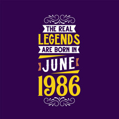 The real legend are born in June 1986. Born in June 1986 Retro Vintage Birthday