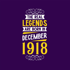 The real legend are born in December 1918. Born in December 1918 Retro Vintage Birthday