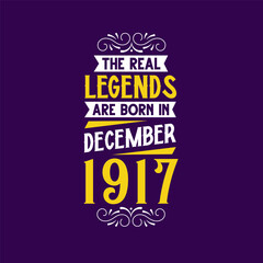 The real legend are born in December 1917. Born in December 1917 Retro Vintage Birthday